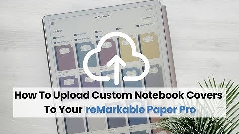 Tutorial: How To Upload Custom Notebook Covers To Your reMarkable Paper Pro