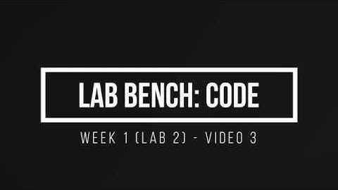 ENGR 1632 Week 1 - Lab 2 - Video 3 - Lab Bench: Code