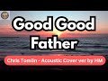 Good Good Father - Chris Tomlin Acoustic Cover by HM - With Lyric