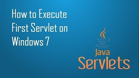 How to Execute First Servlet on Windows 7