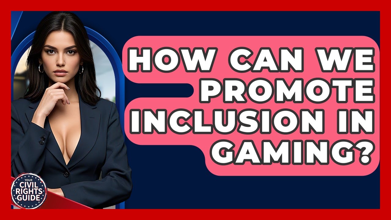 How Can We Promote Inclusion In Gaming? - Your Civil Rights Guide