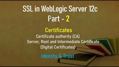 SSL in Weblogic Server 12C - Introduction - Part 2