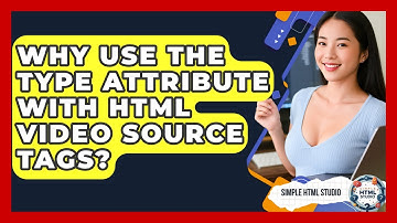 Why Use The Type Attribute With HTML Video Source Tags? - Simple HTML Studio