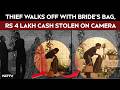 Jaipur News | On Camera, Thief Walks Off With Bride's Bag Containing Rs 4 Lakh Cash