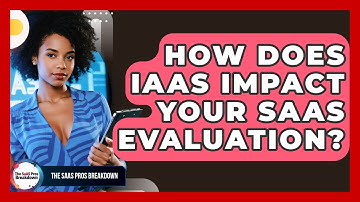 How Does IaaS Impact Your SaaS Evaluation? - The SaaS Pros Breakdown