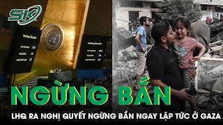 Liên Hợp Quốc Thông Qua Nghị Quyết Kêu Gọi Ngừng Bắn Nhân Đạo Ngay Lập Tức Ở Gaza | SKĐS