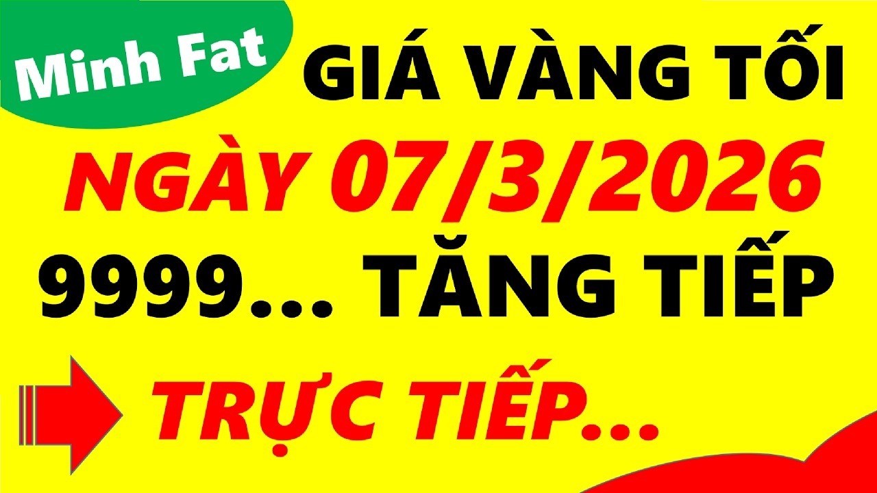 Giá vàng hôm nay 9999 tối ngày 7 tháng 3 năm 2026- GIÁ VÀNG NHẪN 9999- Bảng giá vàng sjc, 24k 18k