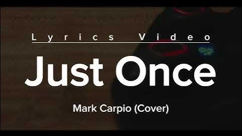 JUST ONCE (Lyrics Video) | Mark Carpio (Cover)