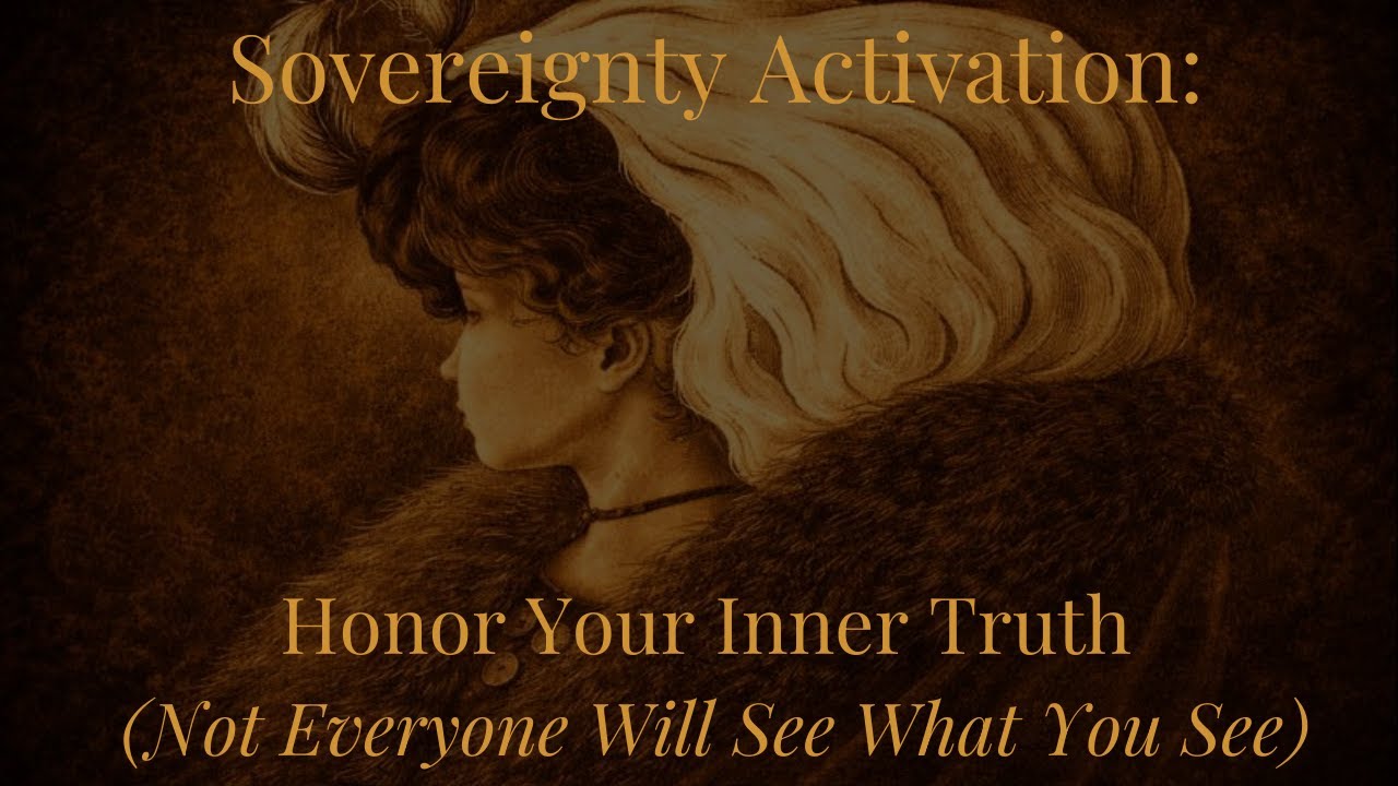 Активация суверенитета: уважайте свою внутреннюю правду (не все увидят то, что видите вы).
