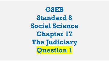 GSEB Standard 8 social science Social And Political life chapter 17 The Judiciary Question 1