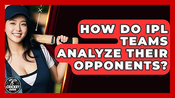 How Do IPL Teams Analyze Their Opponents? - Go-To Cricket Guide