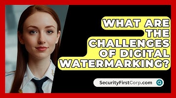 What Are The Challenges Of Digital Watermarking? - SecurityFirstCorp.com