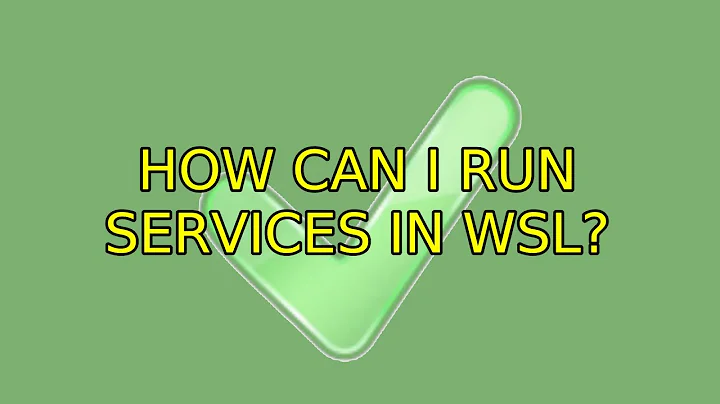 Ubuntu: How can I run services in WSL?