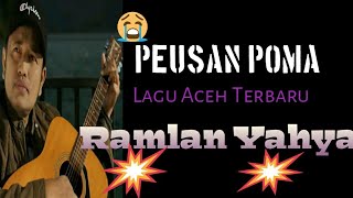 Lirik:Lagu RAMLAN YAHYA --PEUSAN POMA--VERSI BARU