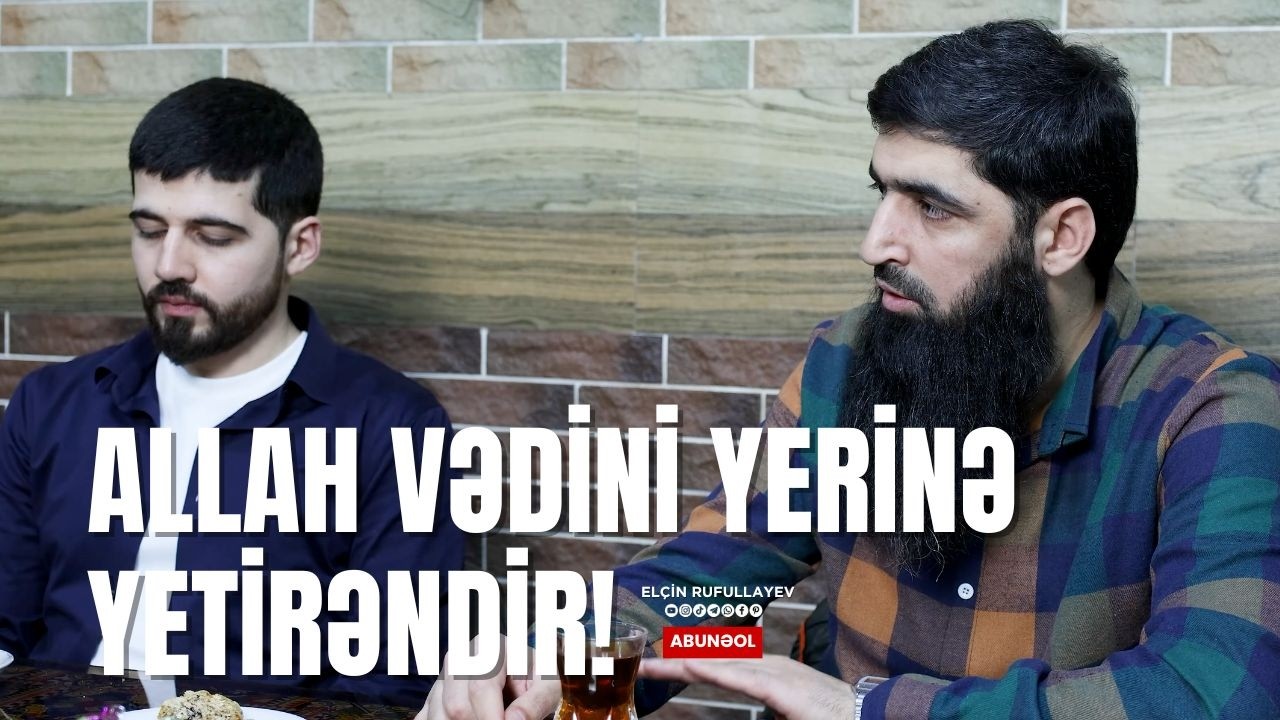 Allah vədini yerinə yetirəndir! | Elçin Rufullayev