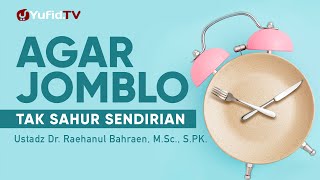 Bincang Santai: Agar Jomblo Tidak Sahur Sendirian - Ustadz Dr. Raehanul Bahraen, M.Sc. S.Pk.