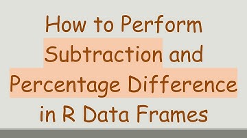 How to Perform Subtraction and Percentage Difference in R Data Frames