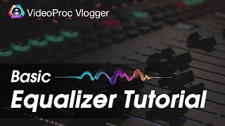 Equalizer Tutorial:  EQ Instruments Sound in Music Mix| VideoProc Vlogger screenshot 1
