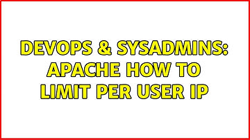 DevOps & SysAdmins: apache how to limit per user ip