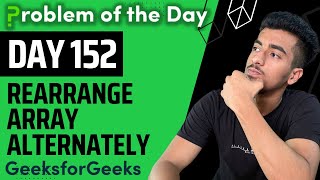 Day 152 - Rearrange Array Alternately | Arrays | GFG POTD 1 Dec