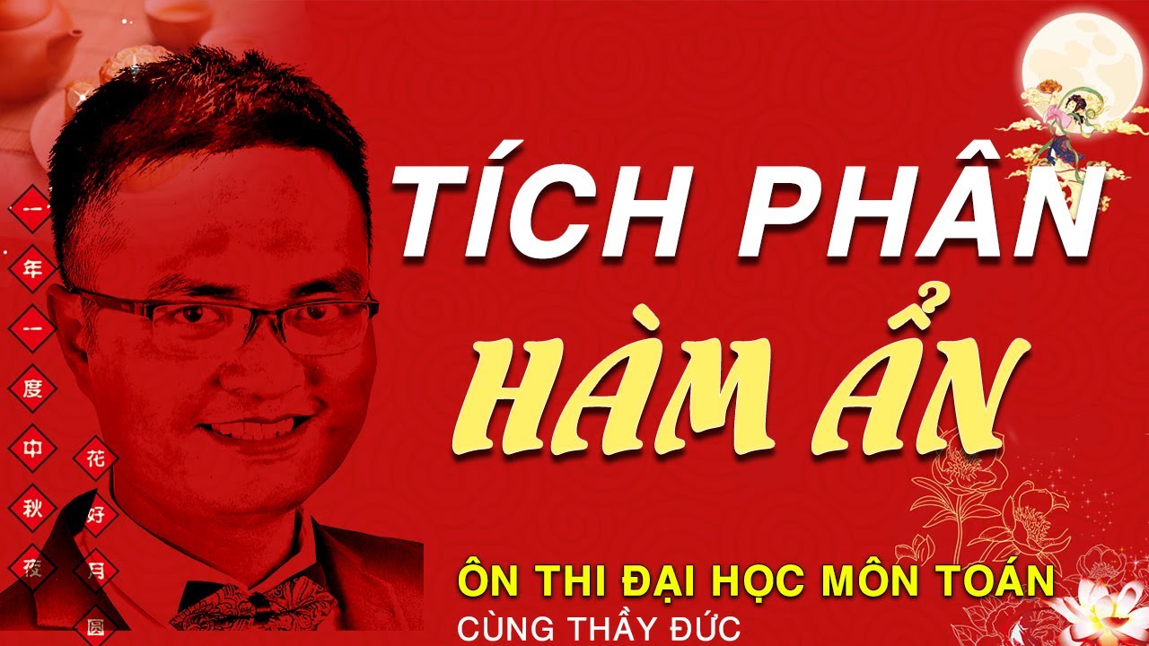 Tích Phân Hàm Ẩn - Bao Quát Đủ Các Dạng