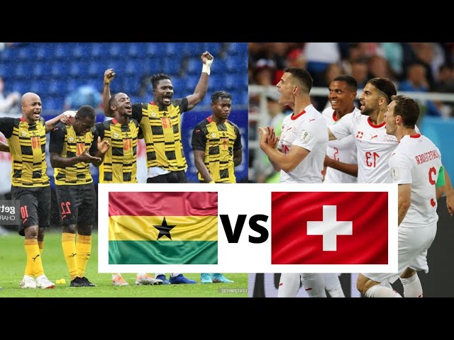 Ghana vs Switzerland