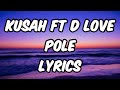 Kusah Ft D Love Pole New Song mp3