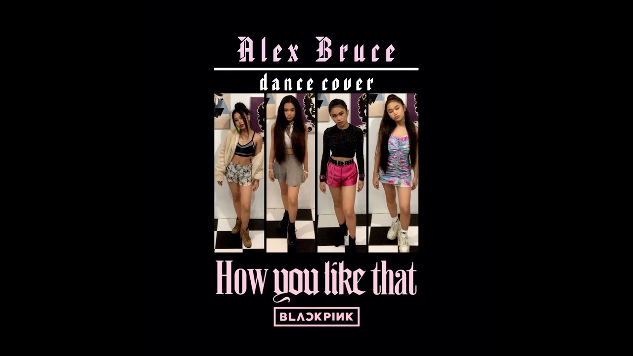 BLACKPINK - HOW YOU LIKE THAT (dance cover) by ALEX BRUCE
