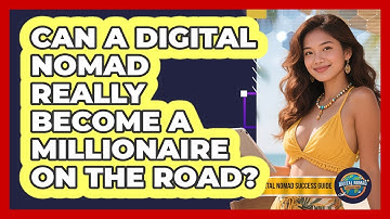 Can A Digital Nomad Really Become A Millionaire On The Road? - Digital Nomad Success Guide