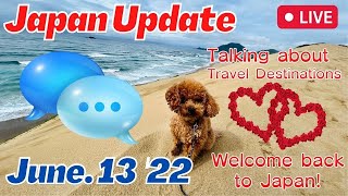 ⁣Japan Update 13 June 2022 ~Talking about Travel destinations🛫