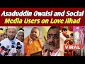 Asaduddin Owaisi and Social Media Users on Love Jihad| लव जिहाद पर ओवैसी का बयान और ऑनलाइन बवाल