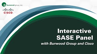 Interactive SASE Panel with Burwood and Cisco | Ask The Experts