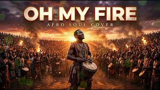 Oh My Fire - The Epic Afro Soul Performance You Need to See!