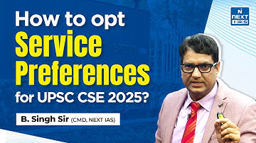 Service Preference UPSC | How to fill the UPSC CSE 2025 Form? | B Singh Sir | NEXT IAS