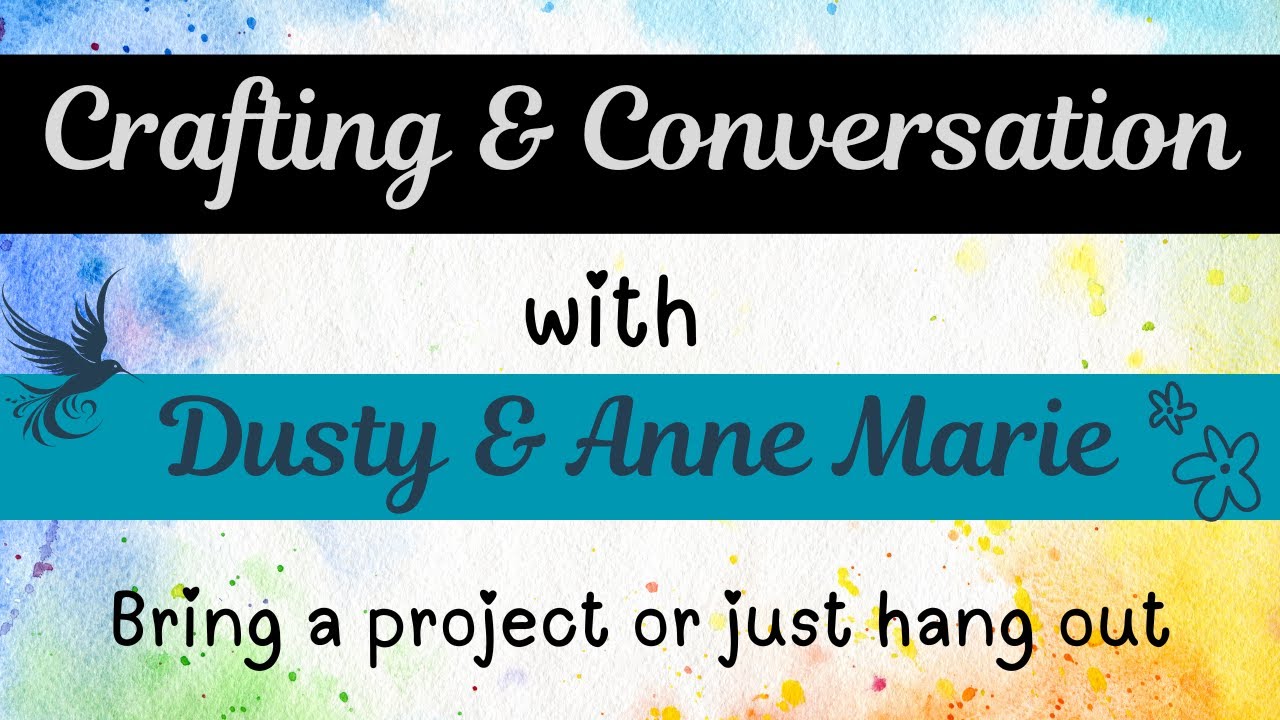 Crafting & Conversation with Dusty & Anne Marie