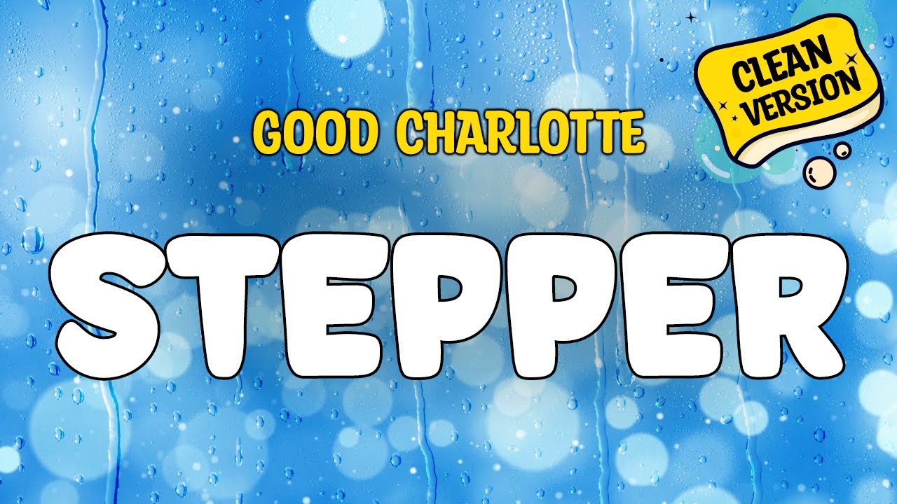 Good Charlotte - STEPPER (Clean Version) Lyrics Good Charlotte - STEPPER (Clean Version) Lyrics