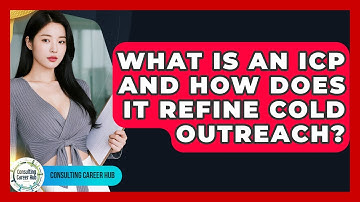 What Is An ICP And How Does It Refine Cold Outreach? - Consulting Career Hub