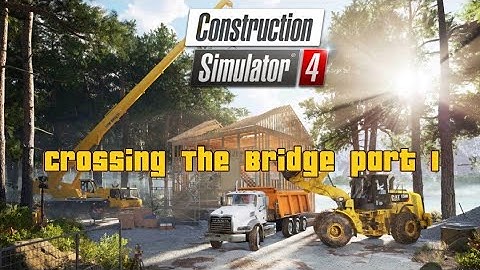 Construction Simulator 4 - Crossing the Bridge part 1