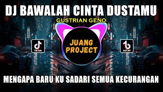 DJ BAWALAH CINTA DUSTAMU (GUSTRIAN GENO) REMIX VIRAL TIKTOK TERBARU 2023