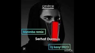 Matimba-_-remix_serhat Durmus_Djkeny_2023