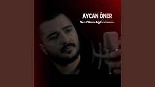 Video voorbeeld van "Aycan Öner - Sen Olsan Ağlamanmı"