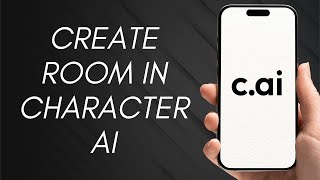 How Can You Create The Room On The Character AI