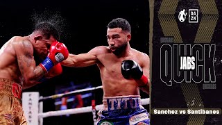Quick Jabs | Jose Sanchez vs Walter Santibanes! Tito's Last Time In The Ring Was An Exciting War!