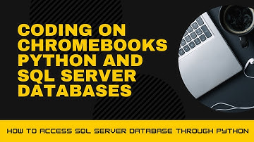 Coding on a Chromebook - Python and SQL Server Databases