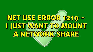 Net Use Error 1219 - I just want to mount a network share (2 Solutions!!)