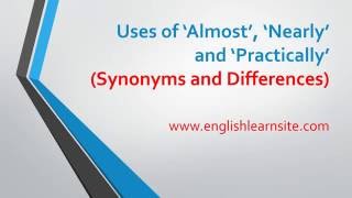 Uses of Almost Nearly and Practically Synonyms and Differences