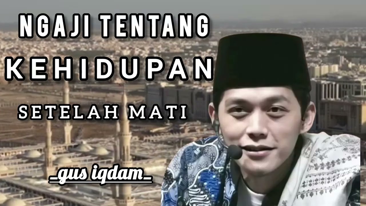 NGAJI TENTANG KEHIDUPAN SETELAH MATI 