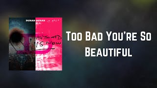 Duran Duran  - Too Bad You&#39;re So Beautiful (Lyrics)