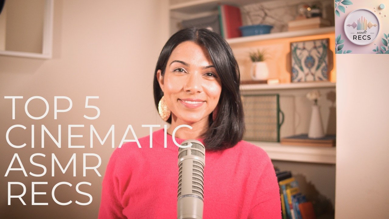 Top 5 Cinematic ASMR Recs