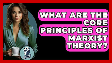 What Are The Core Principles Of Marxist Theory? - Philosophy Beyond
